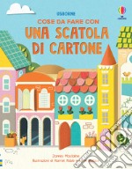 Cose da fare con una scatola di cartone. Ediz. a colori libro