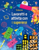 Lavoretti e attività con i supereroi. Ediz. a colori libro