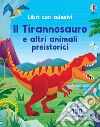 Il Tirannosauro e altri animali preistorici. Ediz. a colori. Con Adesivi libro