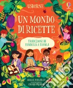 Un mondo di ricette. Tradizioni di famiglia a tavola. Ediz. a colori libro