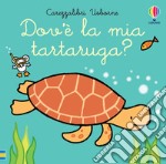 Dov'è la mia tartaruga? Ediz. a colori libro