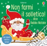 Non farmi il solletico! ...dice Babbo Natale. Ediz. a colori libro