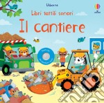 Il cantiere. Ediz. a colori libro