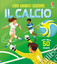 Il calcio. Ediz. a colori libro