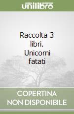 Raccolta 3 libri. Unicorni fatati libro