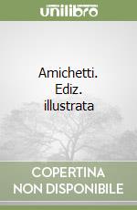 Amichetti. Ediz. illustrata libro
