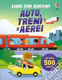 Auto, treni e aerei. Con adesivi. Ediz. a colori