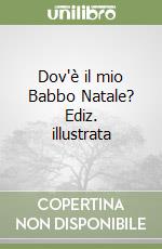 Dov'è il mio Babbo Natale? Ediz. illustrata libro
