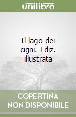 Il lago dei cigni. Ediz. illustrata