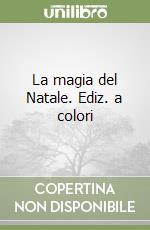 La magia del Natale. Ediz. a colori libro