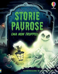 Storie paurose (ma non troppo). Ediz. illustrata libro