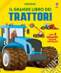 Il grande libro dei trattori. Ediz. illustrata libro