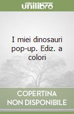 I miei dinosauri pop-up. Ediz. a colori libro