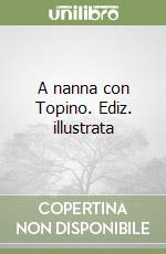 A nanna con Topino. Ediz. illustrata libro