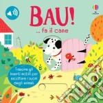 Bau!... fa il cane. Ediz. a colori libro