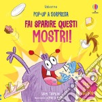 Fai sparire questi mostri! Ediz. a colori libro