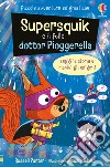 Supersquick e il folle Dr. Pioggerella. Piccole avventure enigmatiche. Ediz. a colori libro di Punter Russell