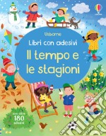 Il tempo e le stagioni. Con adesivi. Ediz. a colori libro