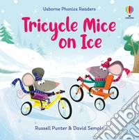 Tricycle mice on ice. Ediz. illustrata libro