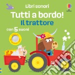 Il trattore. Libri sonori. Tutti a bordo! Ediz. a colori