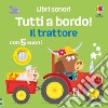 Il trattore. Libri sonori. Tutti a bordo! Ediz. a colori libro