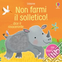 USBORNE - LIBRI TATTILI E SONORI - NON FARMI IL SOLLETICO.. DICE L