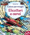 Elicotteri e aerei. Ediz. a colori libro di Wheatley Abigail