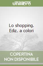 Lo shopping. Ediz. a colori libro