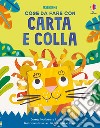 Cose da fare con carta e colla. Ediz. a colori libro