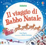 Il viaggio di Babbo Natale. Ediz. illustrata libro