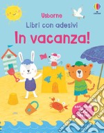 In vacanza! Ediz. a colori