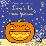 Dov'è la mia zucca? Ediz. a colori