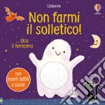 Non farmi il solletico! ...dice il fantasma. Ediz. a colori libro