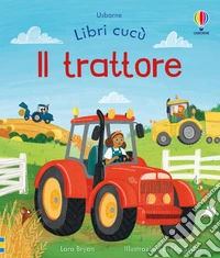 Il trattore. Ediz. illustrata