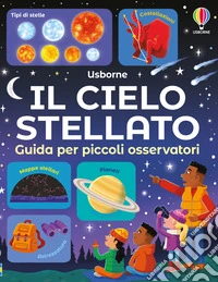 Il cielo stellato. Guida per piccoli osservatori