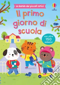 Il primo giorno di scuola. Con adesivi. Ediz. illustrata libro