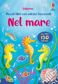 Nel mare. Con adesivi. Ediz. a colori libro