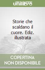 Storie che scaldano il cuore. Ediz. illustrata libro
