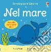 Nel mare. Ediz. a colori libro