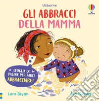 Gli abbracci della mamma. Ediz. illustrata