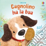 Cagnolino. Libri tattili. Chi ha la bua? libro