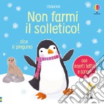 Non farmi il solletico! ...dice il pinguino. Ediz. a colori libro