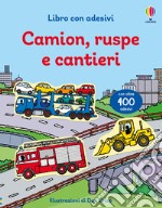 Camion, ruspe e cantieri. Con adesivi. Ediz. illustrata libro