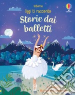 Storie dai balletti. Ediz. a colori libro