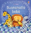 Buonanotte bebè. Ediz. illustrata libro