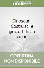 Dinosauri. Costruisci e gioca. Ediz. a colori libro