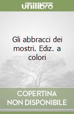 Gli abbracci dei mostri. Ediz. a colori libro