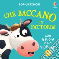 Che baccano in fattoria! Pop-up sonori. Ediz. a colori libro