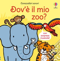 Dov'è il mio zoo? Ediz. a colori libro