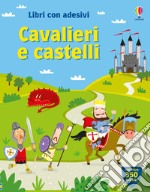 Cavalieri e castelli. Con adesivi. Ediz. illustrata libro